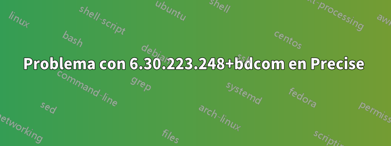 Problema con 6.30.223.248+bdcom en Precise