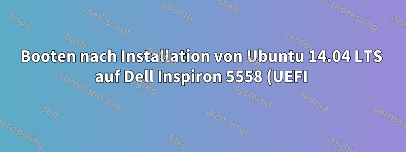 Booten nach Installation von Ubuntu 14.04 LTS auf Dell Inspiron 5558 (UEFI) nicht möglich