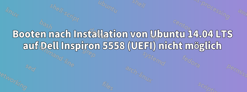 Booten nach Installation von Ubuntu 14.04 LTS auf Dell Inspiron 5558 (UEFI) nicht möglich