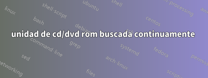 unidad de cd/dvd rom buscada continuamente