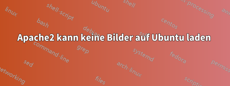 Apache2 kann keine Bilder auf Ubuntu laden