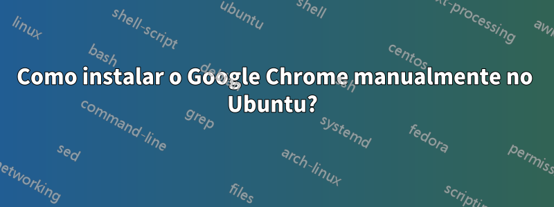 Como instalar o Google Chrome manualmente no Ubuntu? 