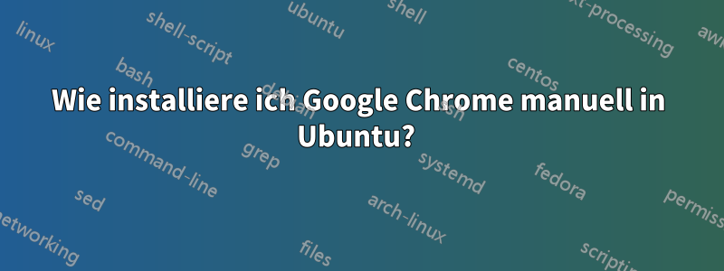 Wie installiere ich Google Chrome manuell in Ubuntu?
