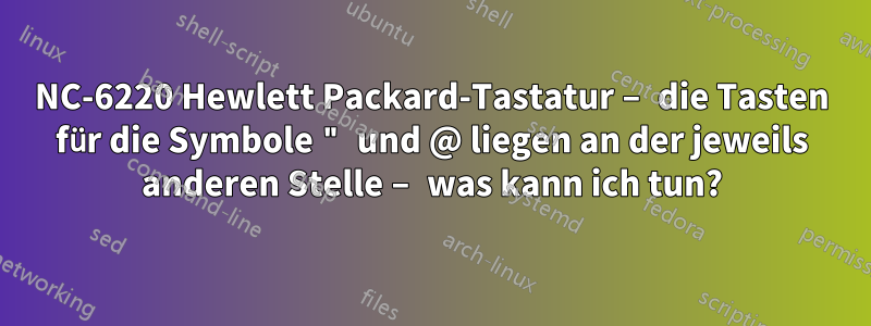 NC-6220 Hewlett Packard-Tastatur – die Tasten für die Symbole " und @ liegen an der jeweils anderen Stelle – was kann ich tun?