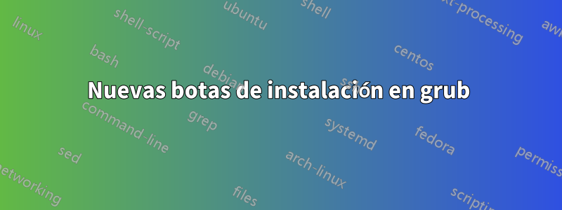 Nuevas botas de instalación en grub