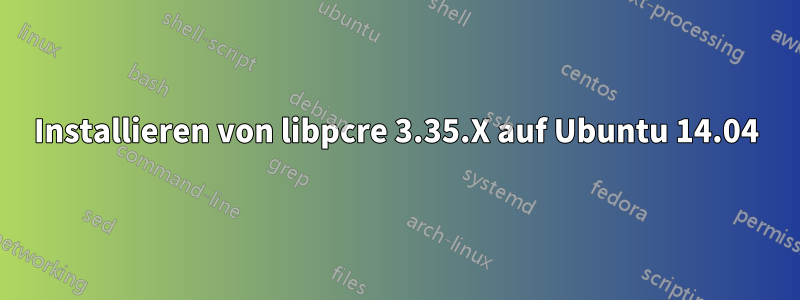 Installieren von libpcre 3.35.X auf Ubuntu 14.04