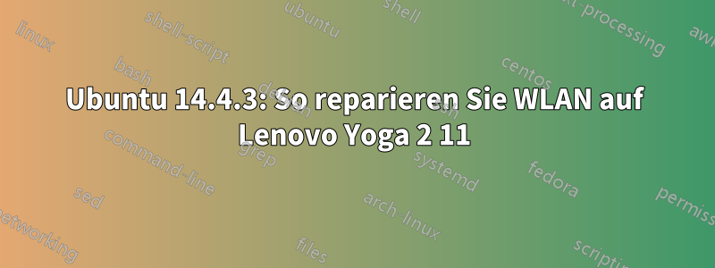 Ubuntu 14.4.3: So reparieren Sie WLAN auf Lenovo Yoga 2 11