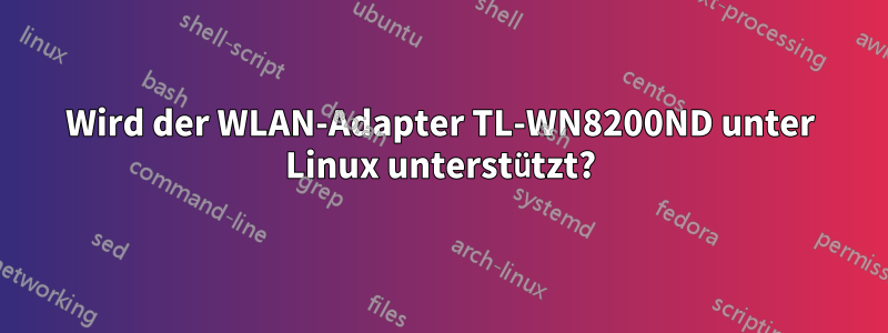 Wird der WLAN-Adapter TL-WN8200ND unter Linux unterstützt?