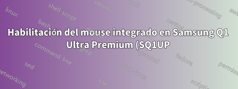 Habilitación del mouse integrado en Samsung Q1 Ultra Premium (SQ1UP)