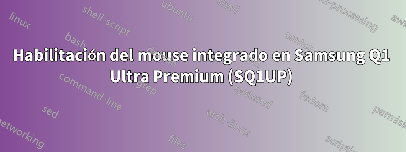 Habilitación del mouse integrado en Samsung Q1 Ultra Premium (SQ1UP)
