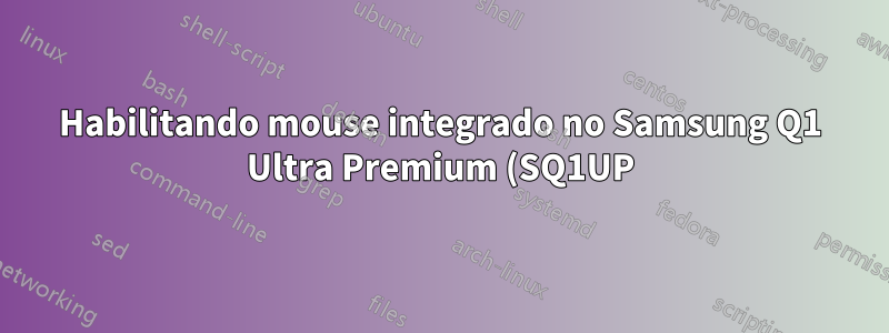 Habilitando mouse integrado no Samsung Q1 Ultra Premium (SQ1UP)