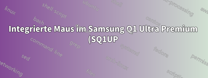 Integrierte Maus im Samsung Q1 Ultra Premium (SQ1UP) aktivieren