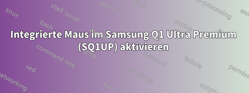 Integrierte Maus im Samsung Q1 Ultra Premium (SQ1UP) aktivieren