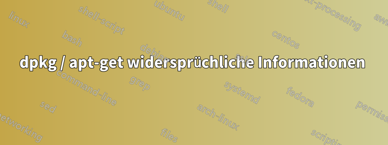 dpkg / apt-get widersprüchliche Informationen