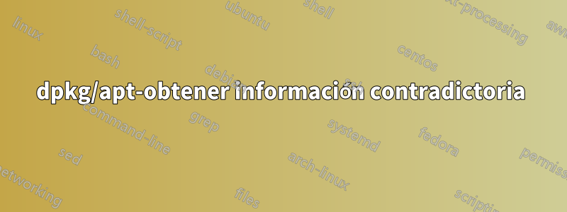 dpkg/apt-obtener información contradictoria