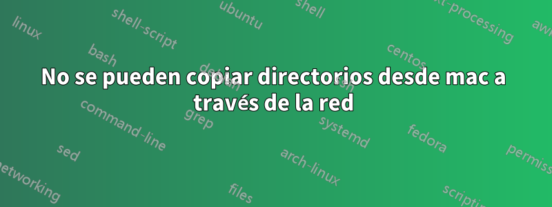 No se pueden copiar directorios desde mac a través de la red