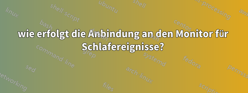 wie erfolgt die Anbindung an den Monitor für Schlafereignisse?
