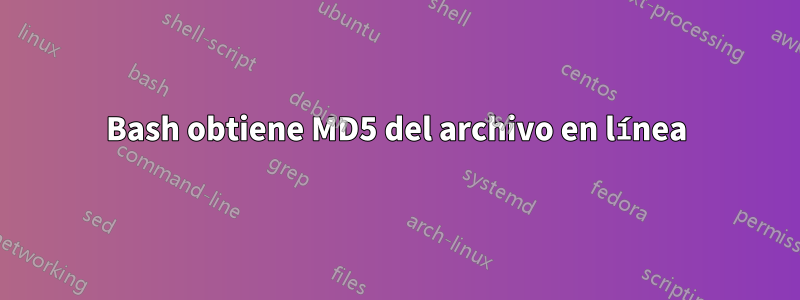 Bash obtiene MD5 del archivo en línea