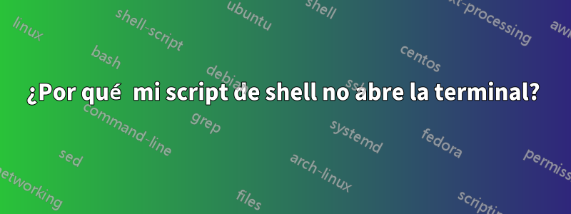 ¿Por qué mi script de shell no abre la terminal?