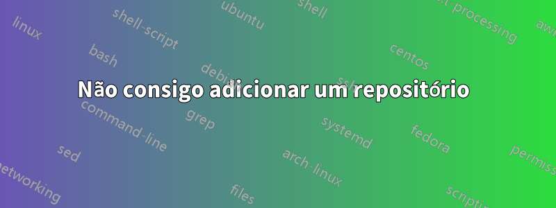 Não consigo adicionar um repositório 