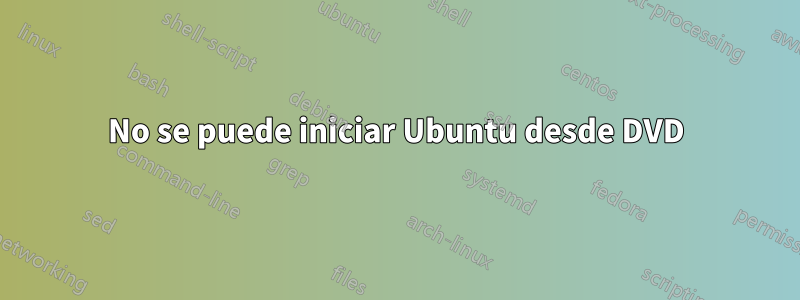 No se puede iniciar Ubuntu desde DVD