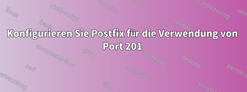 Konfigurieren Sie Postfix für die Verwendung von Port 201