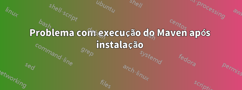 Problema com execução do Maven após instalação