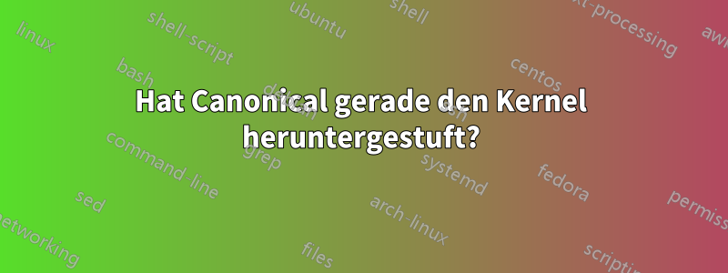 Hat Canonical gerade den Kernel heruntergestuft?