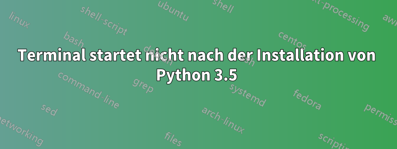 Terminal startet nicht nach der Installation von Python 3.5