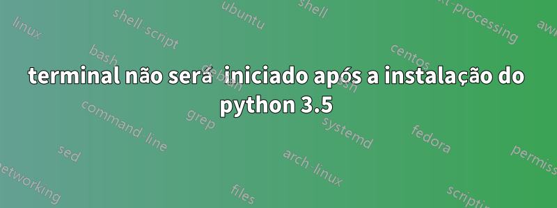 terminal não será iniciado após a instalação do python 3.5