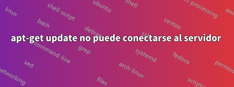 apt-get update no puede conectarse al servidor