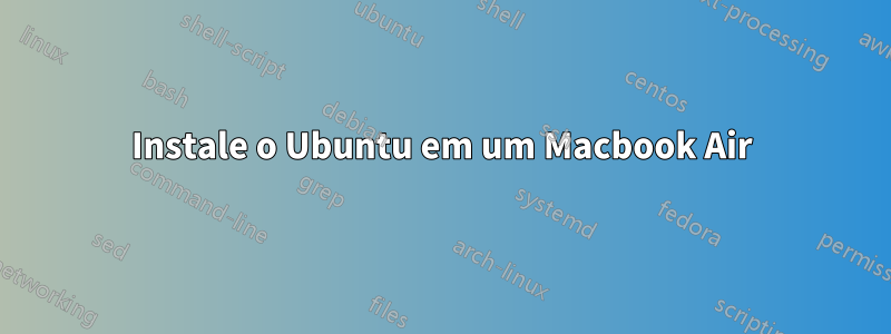 Instale o Ubuntu em um Macbook Air