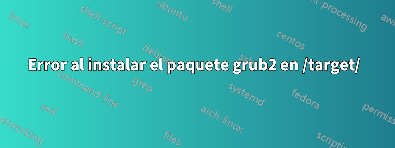 Error al instalar el paquete grub2 en /target/