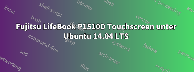 Fujitsu LifeBook P1510D Touchscreen unter Ubuntu 14.04 LTS