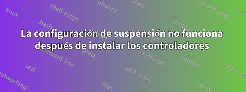 La configuración de suspensión no funciona después de instalar los controladores
