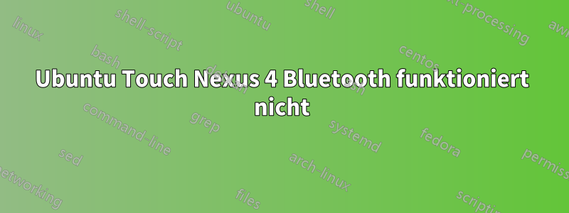 Ubuntu Touch Nexus 4 Bluetooth funktioniert nicht