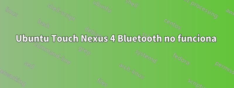 Ubuntu Touch Nexus 4 Bluetooth no funciona