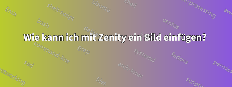 Wie kann ich mit Zenity ein Bild einfügen?