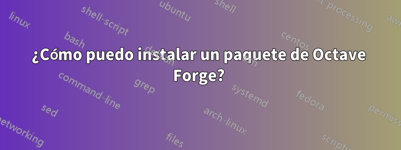 ¿Cómo puedo instalar un paquete de Octave Forge?