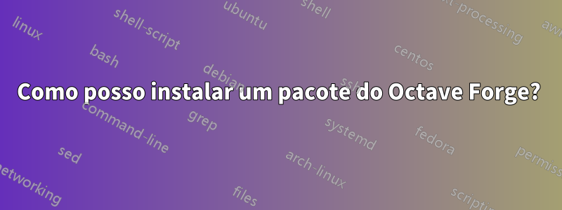 Como posso instalar um pacote do Octave Forge?