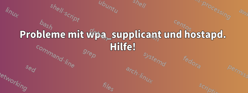 Probleme mit wpa_supplicant und hostapd. Hilfe!