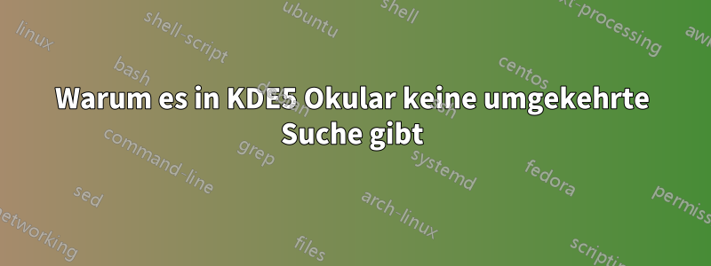 Warum es in KDE5 Okular keine umgekehrte Suche gibt