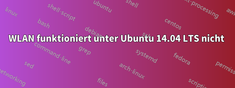 WLAN funktioniert unter Ubuntu 14.04 LTS nicht