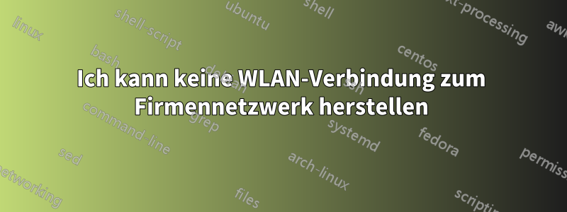 Ich kann keine WLAN-Verbindung zum Firmennetzwerk herstellen