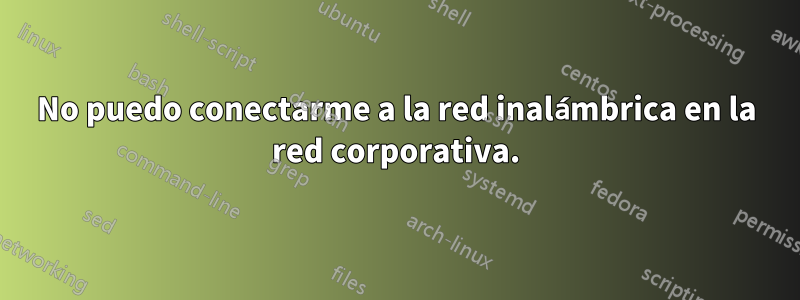 No puedo conectarme a la red inalámbrica en la red corporativa.