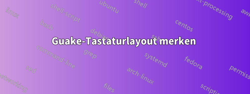 Guake-Tastaturlayout merken