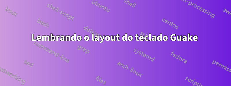 Lembrando o layout do teclado Guake