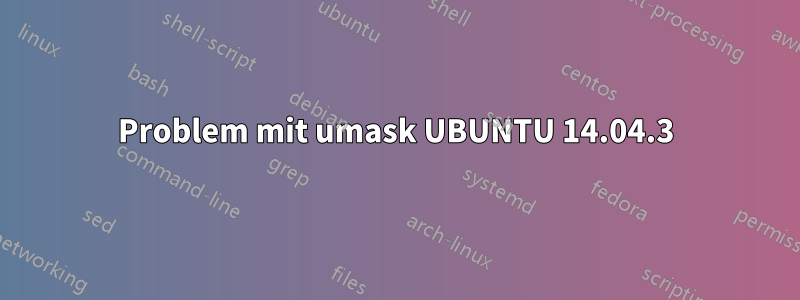 Problem mit umask UBUNTU 14.04.3