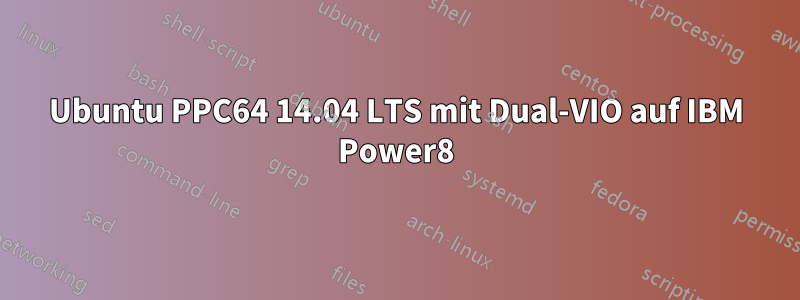 Ubuntu PPC64 14.04 LTS mit Dual-VIO auf IBM Power8