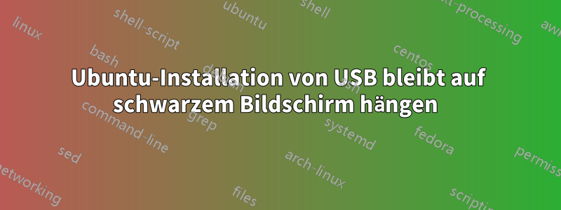 Ubuntu-Installation von USB bleibt auf schwarzem Bildschirm hängen